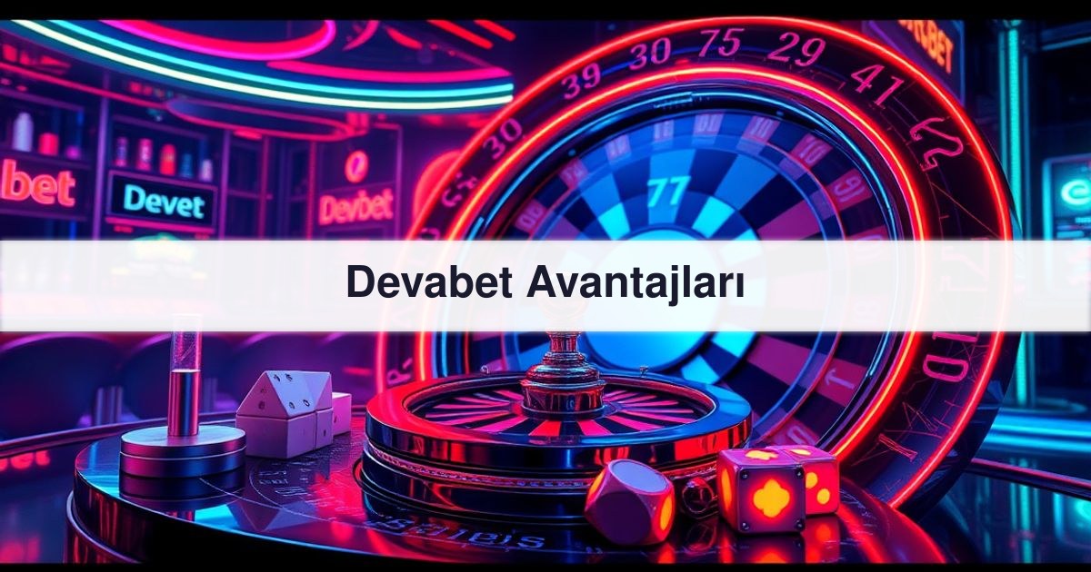 Devabet Avantajları